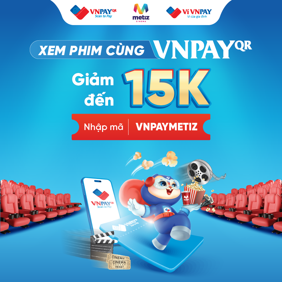XEM PHIM METIZ THỎA THÍCH CÙNG ƯU ĐÃI SIÊU HỜI TỪ VNPAY-QR